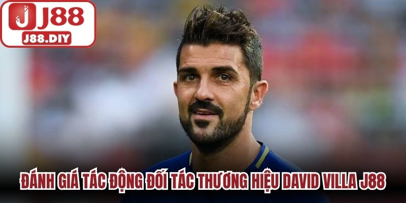 Đánh giá tác động đối tác thương hiệu David Villa J88