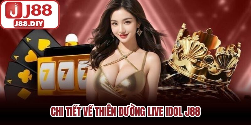 Chi tiết về thiên đường live idol J88