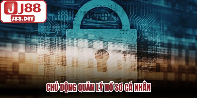 Chủ động quản lý hồ sơ cá nhân